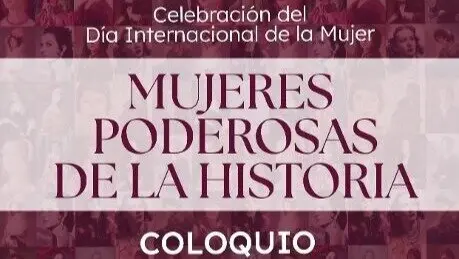 Cartel del coloquio 'Mujeres poderosas de la historia'.