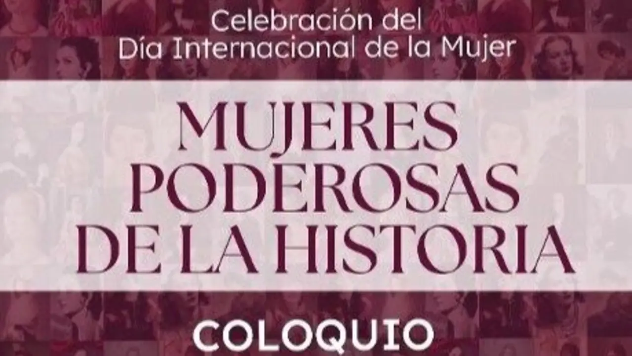 Cartel del coloquio 'Mujeres poderosas de la historia'.